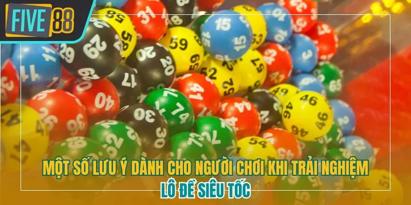 Lưu ý khi tham gia lô đề siêu tốc five88 giúp người chơi có trải nghiệp mượt mà hơn